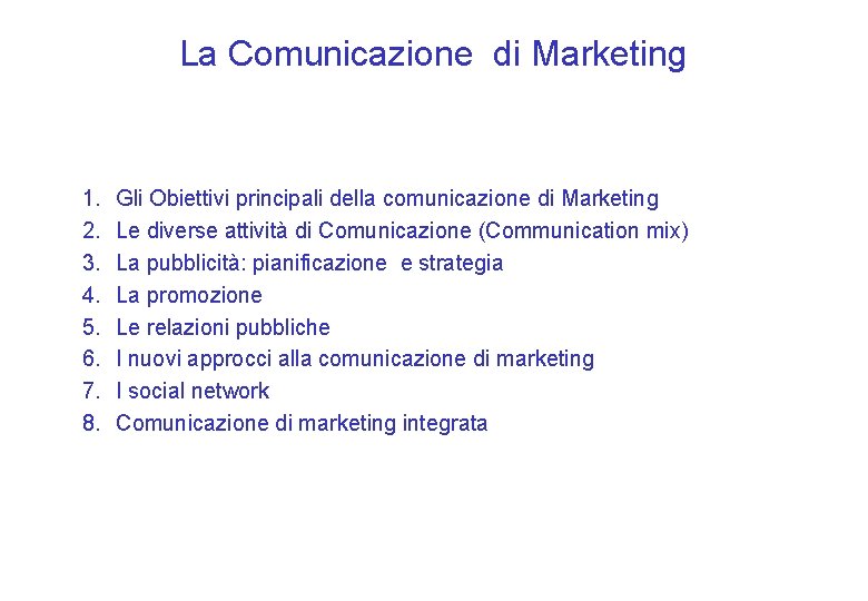 La Comunicazione di Marketing 1. 2. 3. 4. 5. 6. 7. 8. Gli Obiettivi