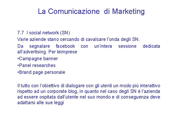 La Comunicazione di Marketing 7. 7 I social network (SN) Varie aziende stano cercando