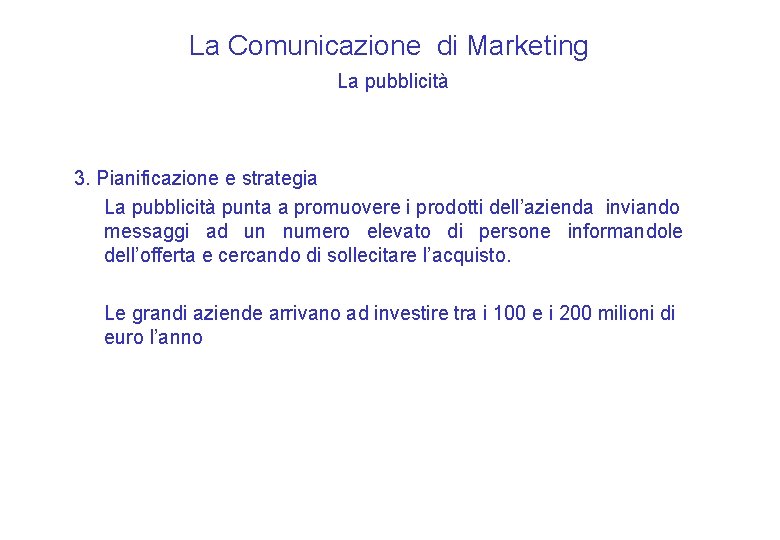 La Comunicazione di Marketing La pubblicità 3. Pianificazione e strategia La pubblicità punta a