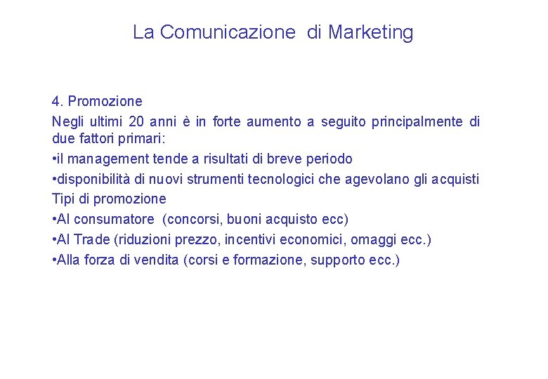 La Comunicazione di Marketing 4. Promozione Negli ultimi 20 anni è in forte aumento