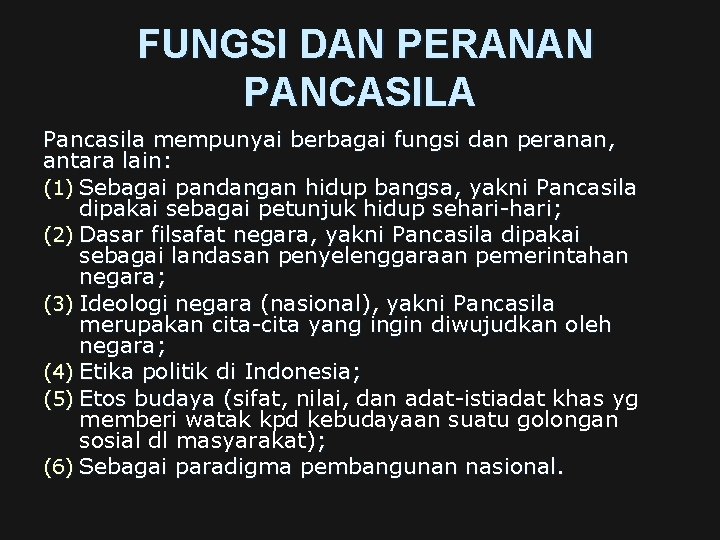 FUNGSI DAN PERANAN PANCASILA Pancasila mempunyai berbagai fungsi dan peranan, antara lain: (1) Sebagai