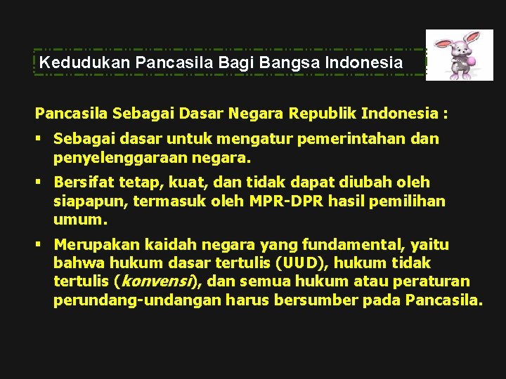 Kedudukan Pancasila Bagi Bangsa Indonesia Pancasila Sebagai Dasar Negara Republik Indonesia : § Sebagai