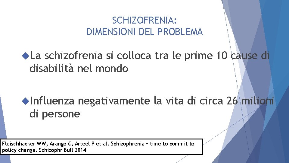 SCHIZOFRENIA: DIMENSIONI DEL PROBLEMA La schizofrenia si colloca tra le prime 10 cause di
