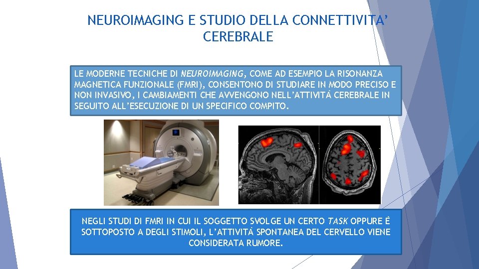 NEUROIMAGING E STUDIO DELLA CONNETTIVITA’ CEREBRALE LE MODERNE TECNICHE DI NEUROIMAGING, COME AD ESEMPIO
