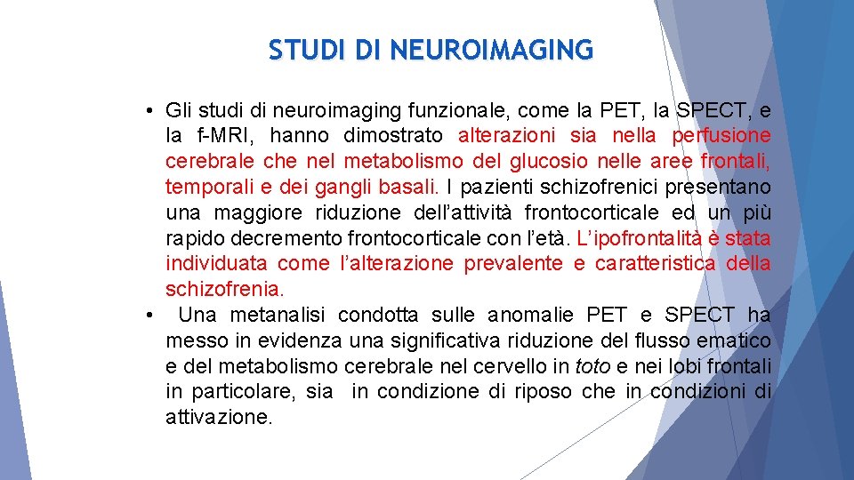 STUDI DI NEUROIMAGING • Gli studi di neuroimaging funzionale, come la PET, la SPECT,