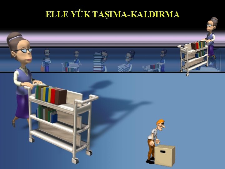 ELLE YÜK TAŞIMA-KALDIRMA 