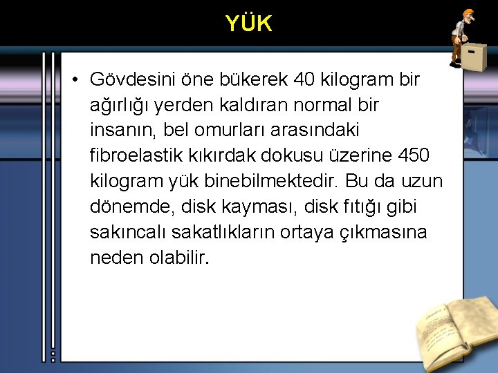 YÜK • Gövdesini öne bükerek 40 kilogram bir ağırlığı yerden kaldıran normal bir insanın,