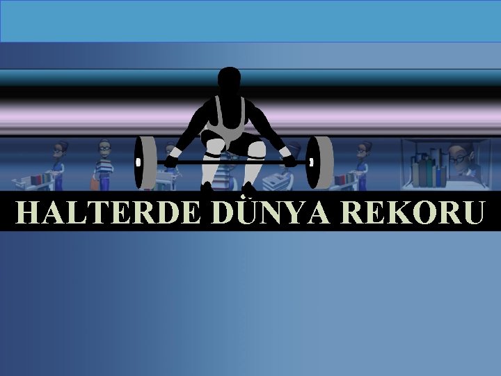 HALTERDE DÜNYA REKORU 