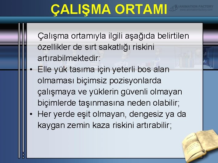 ÇALIŞMA ORTAMI Çalışma ortamıyla ilgili aşağıda belirtilen özellikler de sırt sakatlığı riskini artırabilmektedir: •