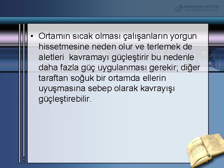  • Ortamın sıcak olması çalışanların yorgun hissetmesine neden olur ve terlemek de aletleri