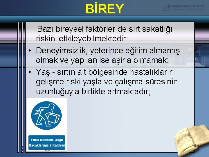 BİREY Bazı bireysel faktörler de sırt sakatlığı riskini etkileyebilmektedir: • Deneyimsizlik, yeterince eğitim almamış