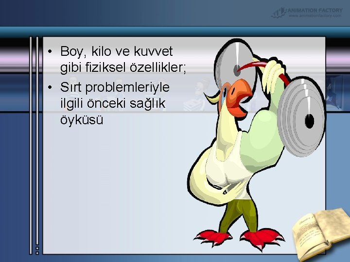  • Boy, kilo ve kuvvet gibi fiziksel özellikler; • Sırt problemleriyle ilgili önceki