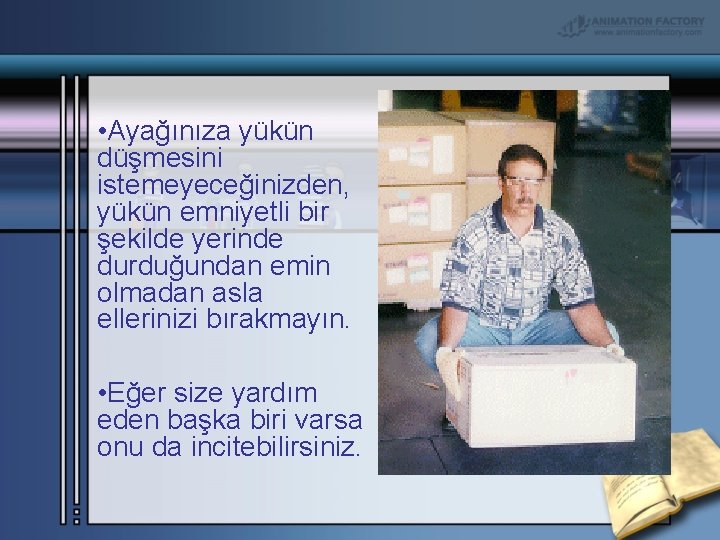  • Ayağınıza yükün düşmesini istemeyeceğinizden, yükün emniyetli bir şekilde yerinde durduğundan emin olmadan