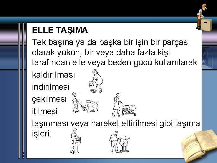 ELLE TAŞIMA Tek başına ya da başka bir işin bir parçası olarak yükün, bir