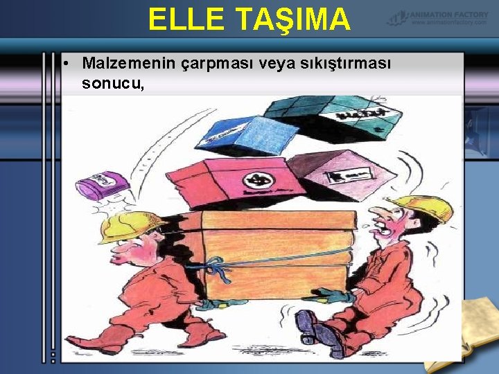 ELLE TAŞIMA • Malzemenin çarpması veya sıkıştırması sonucu, 