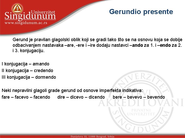 Gerundio presente Gerund je pravilan glagolski oblik koji se gradi tako što se na