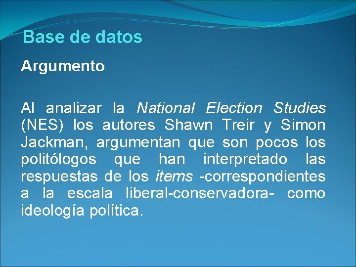 Base de datos Argumento Al analizar la National Election Studies (NES) los autores Shawn