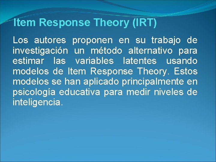 Item Response Theory (IRT) Los autores proponen en su trabajo de investigación un método