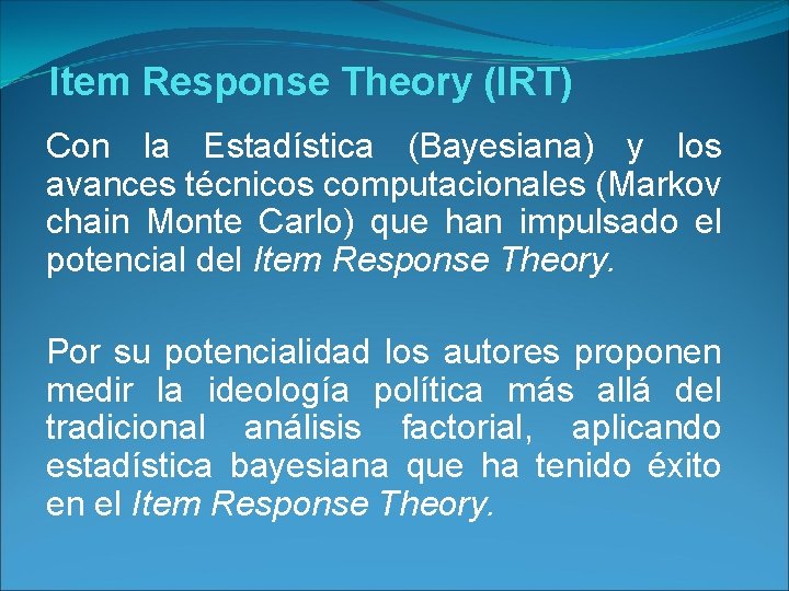 Item Response Theory (IRT) Con la Estadística (Bayesiana) y los avances técnicos computacionales (Markov