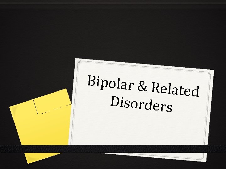 Bipolar & R elated Disorders 