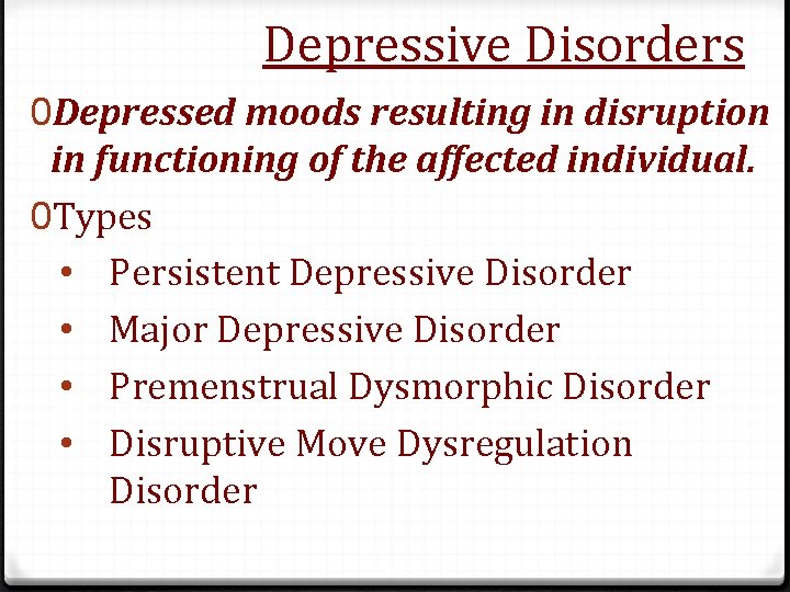 Depressive Disorders 0 Depressed moods resulting in disruption in functioning of the affected individual.