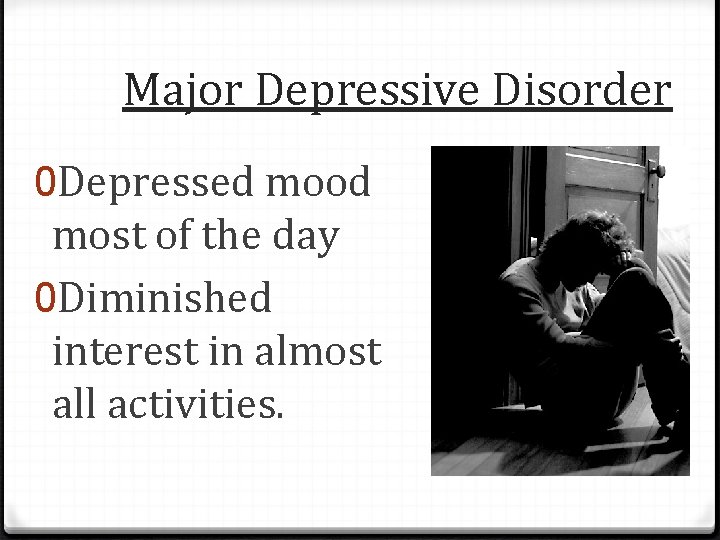 Major Depressive Disorder 0 Depressed mood most of the day 0 Diminished interest in