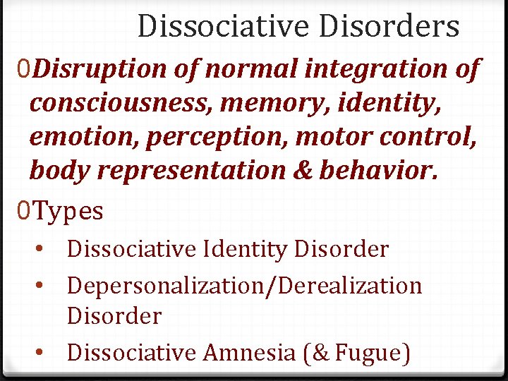 Dissociative Disorders 0 Disruption of normal integration of consciousness, memory, identity, emotion, perception, motor