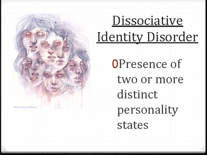 Dissociative Identity Disorder 0 Presence of two or more distinct personality states 