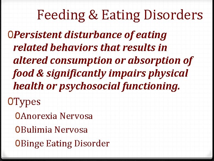 Feeding & Eating Disorders 0 Persistent disturbance of eating related behaviors that results in