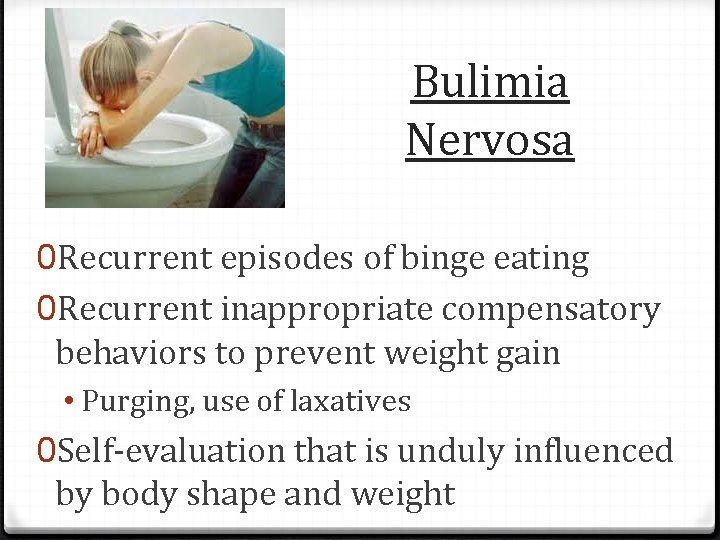 Bulimia Nervosa 0 Recurrent episodes of binge eating 0 Recurrent inappropriate compensatory behaviors to