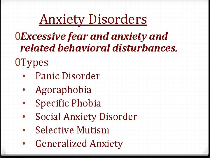 Anxiety Disorders 0 Excessive fear and anxiety and related behavioral disturbances. 0 Types •
