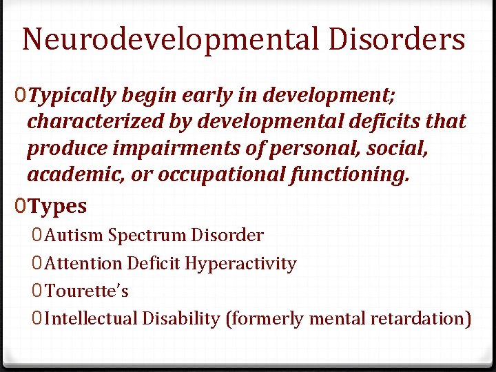 Neurodevelopmental Disorders 0 Typically begin early in development; characterized by developmental deficits that produce