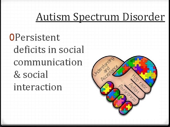Autism Spectrum Disorder 0 Persistent deficits in social communication & social interaction 