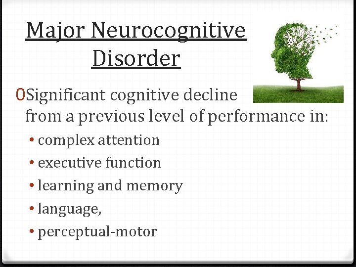 Major Neurocognitive Disorder 0 Significant cognitive decline from a previous level of performance in: