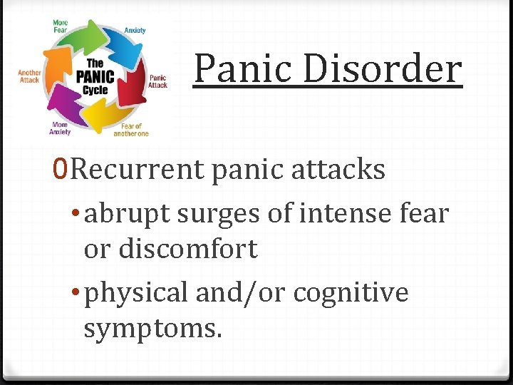 Panic Disorder 0 Recurrent panic attacks • abrupt surges of intense fear or discomfort