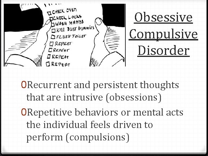 Obsessive Compulsive Disorder 0 Recurrent and persistent thoughts that are intrusive (obsessions) 0 Repetitive