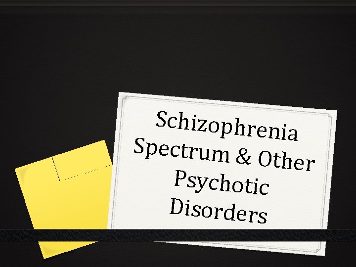 Schizophren ia Spectrum & Other Psychotic Disorders 