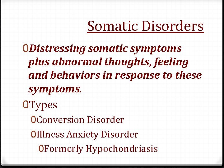 Somatic Disorders 0 Distressing somatic symptoms plus abnormal thoughts, feeling and behaviors in response