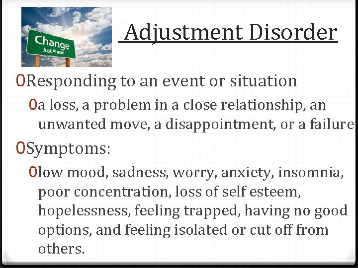  Adjustment Disorder 0 Responding to an event or situation 0 a loss, a