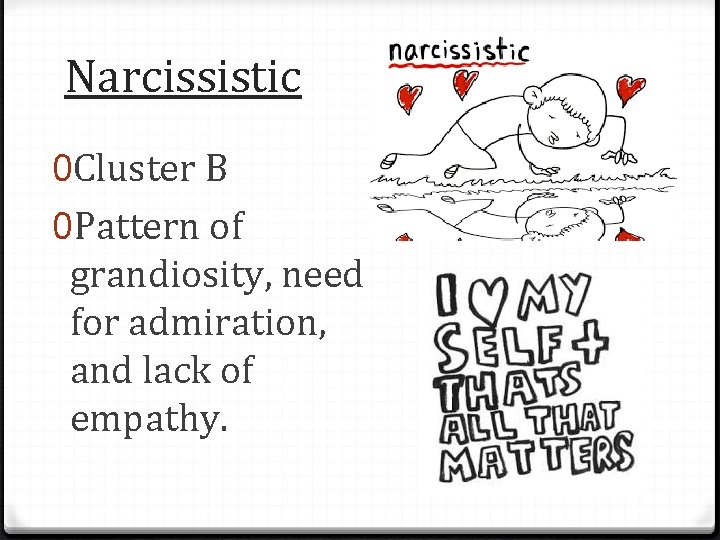 Narcissistic 0 Cluster B 0 Pattern of grandiosity, need for admiration, and lack of