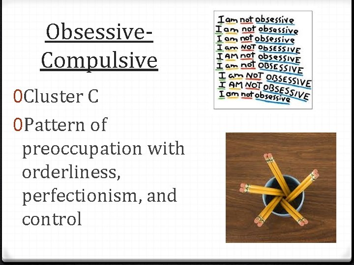 Obsessive. Compulsive 0 Cluster C 0 Pattern of preoccupation with orderliness, perfectionism, and control