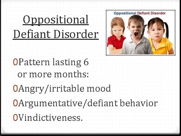 Oppositional Defiant Disorder 0 Pattern lasting 6 or more months: 0 Angry/irritable mood 0