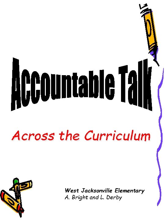 Across the Curriculum West Jacksonville Elementary A. Bright and L. Derby 