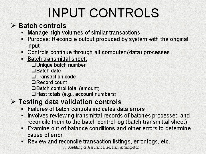 INPUT CONTROLS Ø Batch controls § Manage high volumes of similar transactions § Purpose: