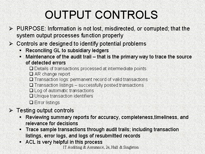 OUTPUT CONTROLS Ø PURPOSE: Information is not lost, misdirected, or corrupted; that the system