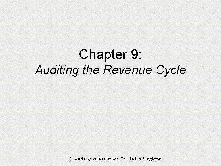 Chapter 9: Auditing the Revenue Cycle IT Auditing & Assurance, 2 e, Hall &