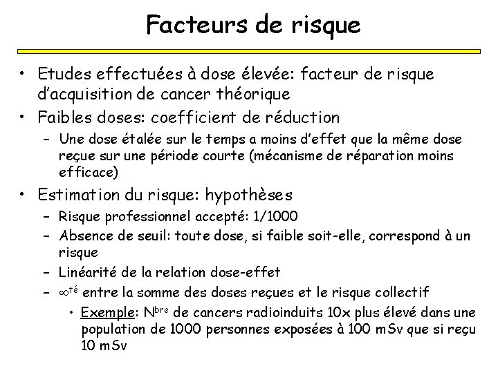 Facteurs de risque • Etudes effectuées à dose élevée: facteur de risque d’acquisition de