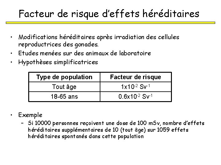 Facteur de risque d’effets héréditaires • Modifications héréditaires après irradiation des cellules reproductrices des