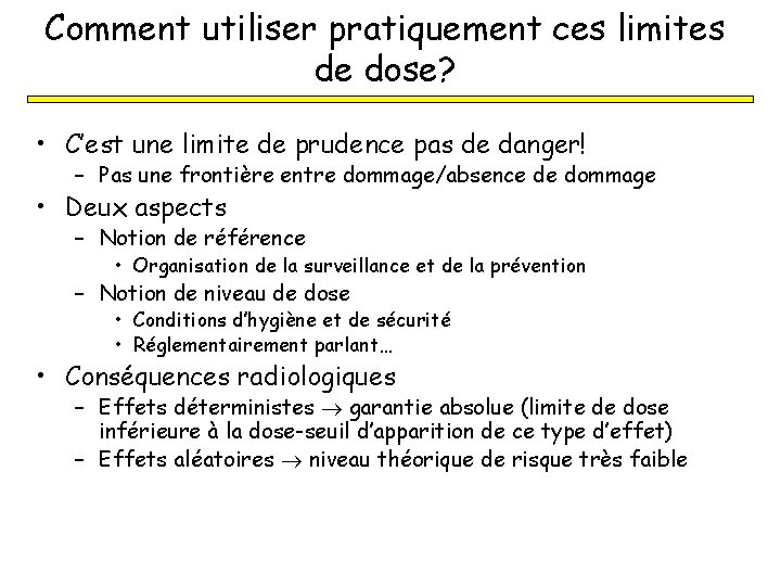 Comment utiliser pratiquement ces limites de dose? • C’est une limite de prudence pas