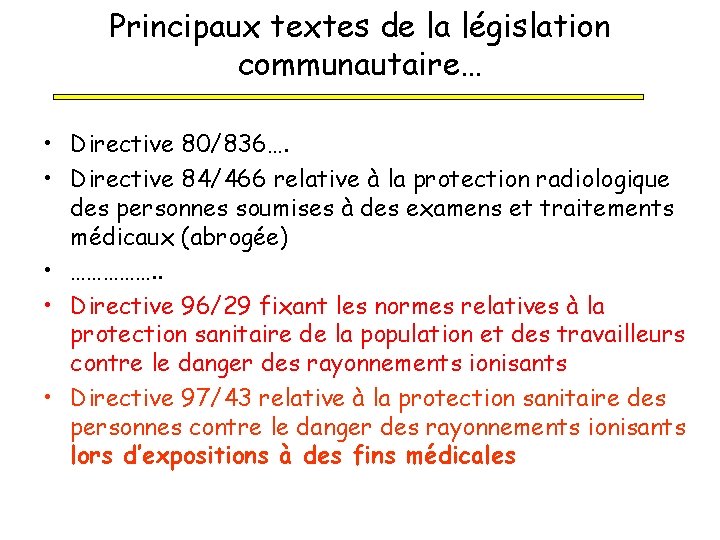 Principaux textes de la législation communautaire… • Directive 80/836…. • Directive 84/466 relative à